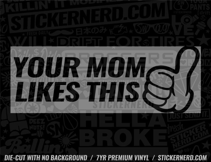 Your Mom Likes This Sticker - Window Decal - STICKERNERD.COM