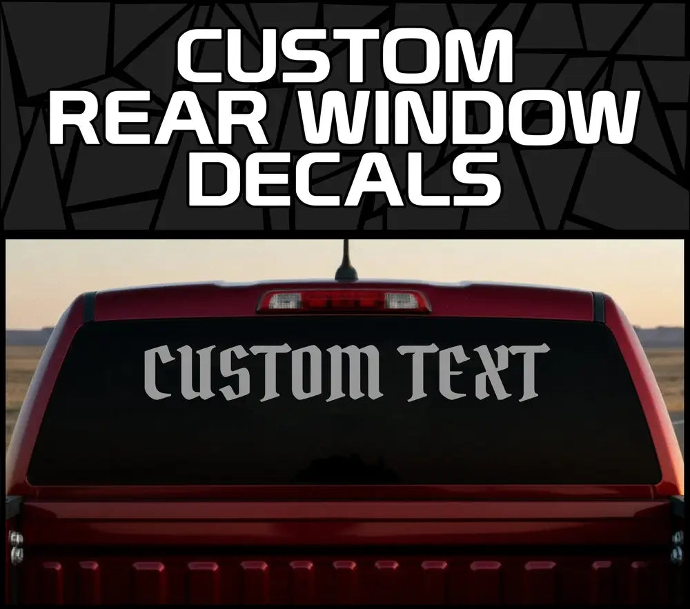 Custom Rear Window Decals - Custom Windshield Stickers - Custom Car Decals - Windshield Banners