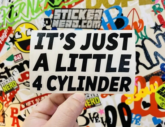 It's Just A Little 4 Cylinder Sticker - Funny Decal