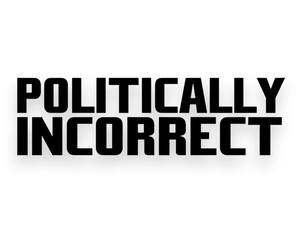 Politically Incorrect Sticker