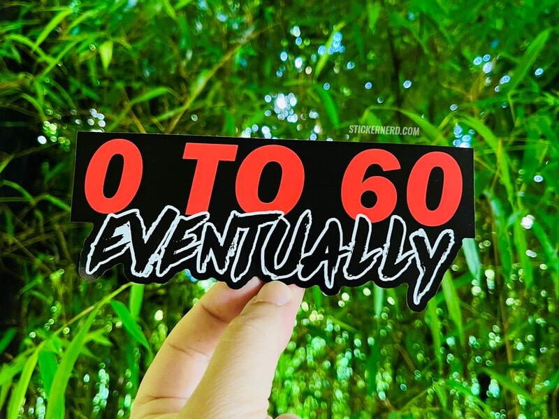0 To 60 Eventually Printed Sticker - Funny Window Decal - Car Stickers ...