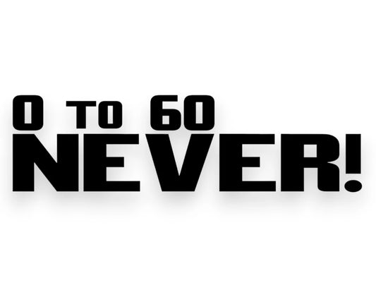 0 To 60 Never Sticker - StickerNerd.com