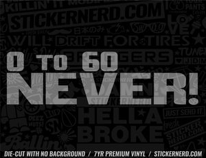 0 To 60 Never Sticker - StickerNerd.com