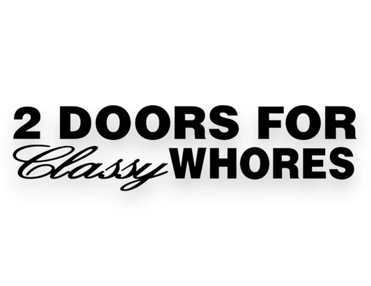 2 Doors For Classy Whores Sticker - Funny Decal - STICKERNERD.COM