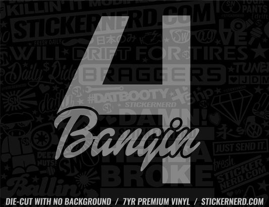 Four Bangin' Sticker - Window Decal - STICKERNERD.COM