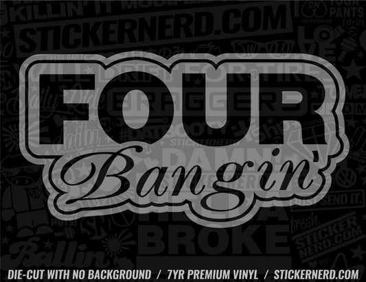 Four Bangin' Sticker - Window Decal - STICKERNERD.COM