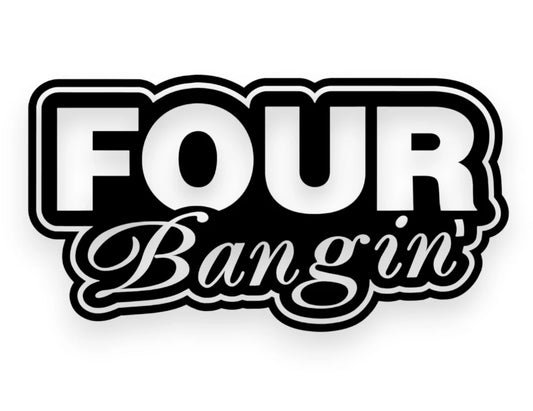 Four Bangin' Sticker - Window Decal - STICKERNERD.COM
