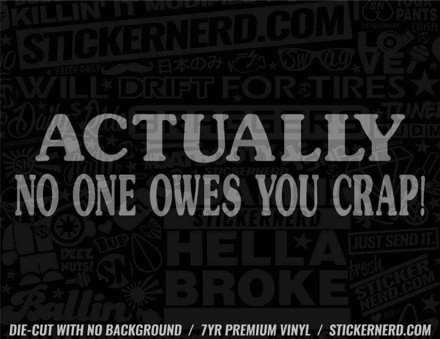 Actually No One Owes You Crap Sticker - Decal - STICKERNERD.COM