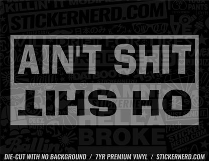 Ain't Shit Oh Shit Sticker - Decal - STICKERNERD.COM