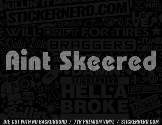 Aint Skeered Sticker - Decal - STICKERNERD.COM