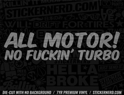 All Motor No Fuckin' Turbo Sticker - Decal - STICKERNERD.COM
