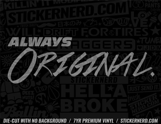 Always Original Sticker - Decal - STICKERNERD.COM