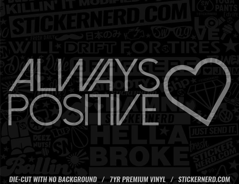 Always Positive Sticker - Decal - STICKERNERD.COM