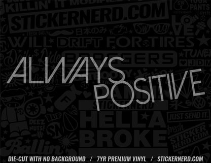 Always Positive Sticker - Decal - STICKERNERD.COM