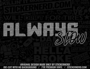 Always Slow Sticker - Decal - STICKERNERD.COM