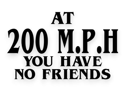 At 200 Mph You Have No Friends Sticker - Decal - STICKERNERD.COM