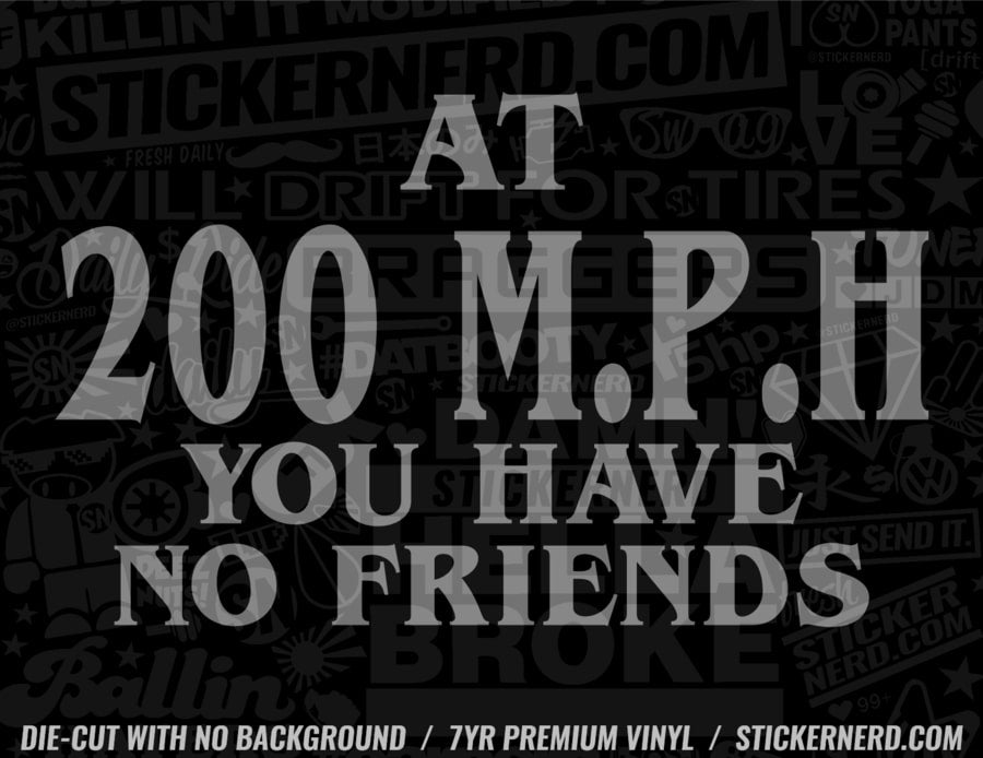 At 200 Mph You Have No Friends Sticker - Decal - STICKERNERD.COM