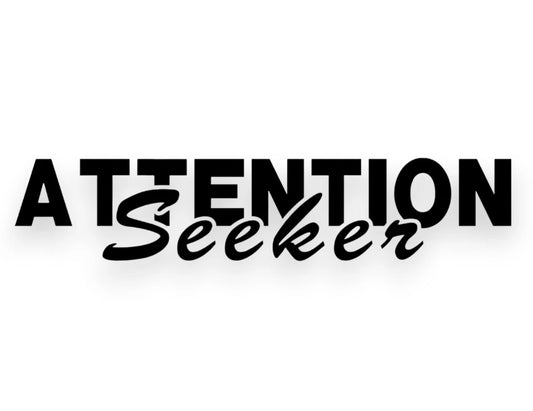 Attention Seeker Sticker - Window Decal - STICKERNERD.COM