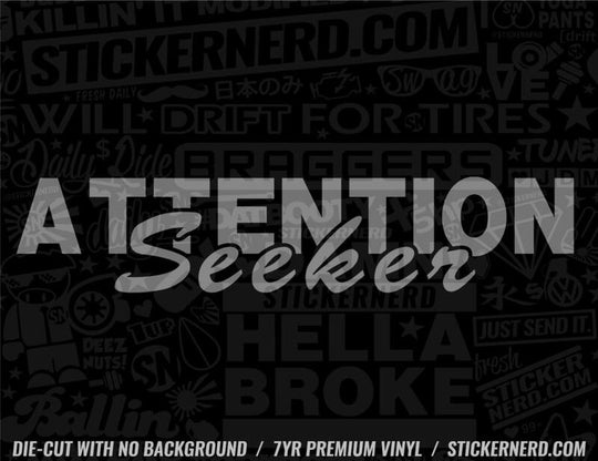 Attention Seeker Sticker - Window Decal - STICKERNERD.COM