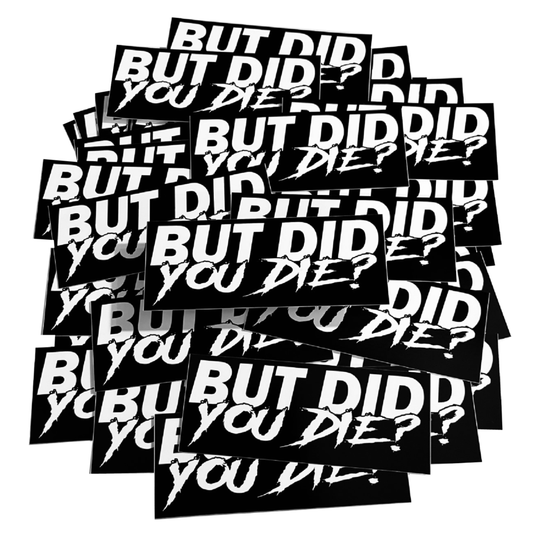 But Did You Die Sticker - STICKERNERD.COM