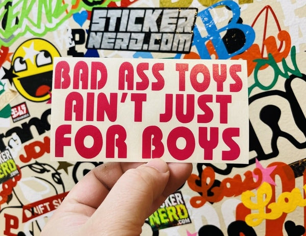 Bad Ass Toys Ain't Just For Boys Sticker - STICKERNERD.COM