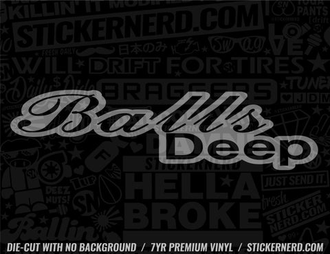 Balls Deep Sticker - Decal - STICKERNERD.COM
