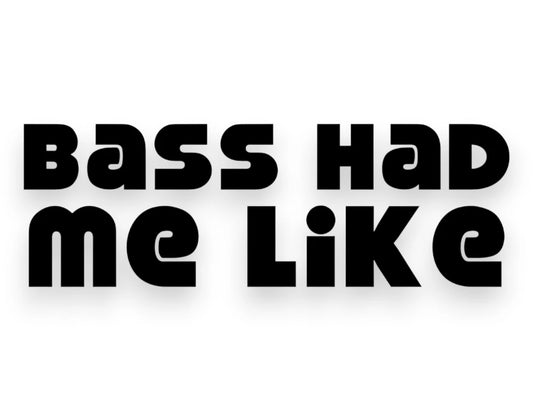 Bass Had Me Like Sticker - Funny Window Decal - STICKERNERD.COM