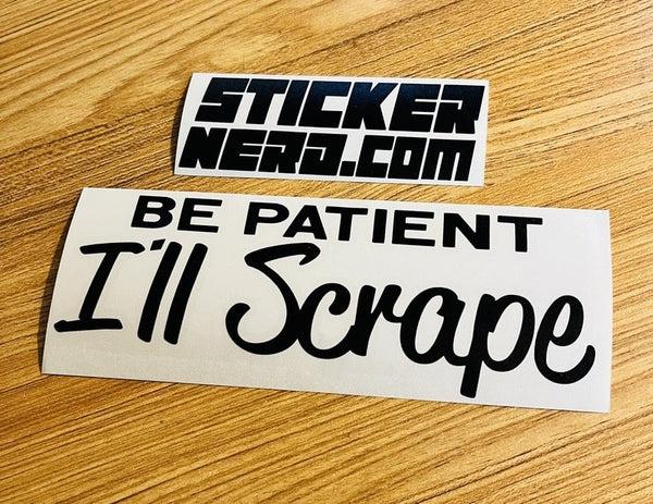 Be Patient I'll Scrape Sticker - STICKERNERD.COM