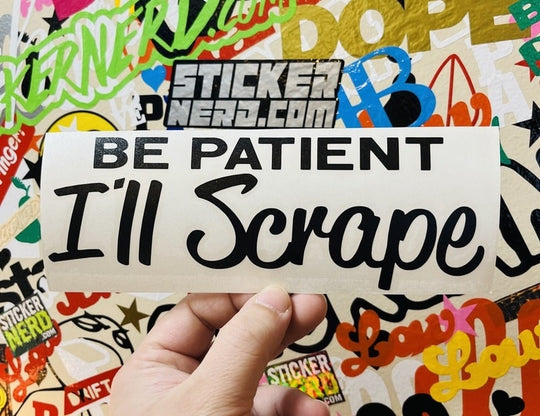 Be Patient I'll Scrape Decal - STICKERNERD.COM