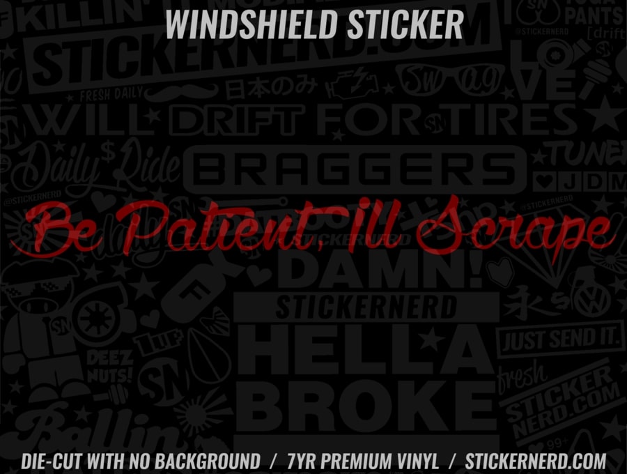 Be Patient Ill Scrape Windshield Sticker - Window Decal - STICKERNERD.COM