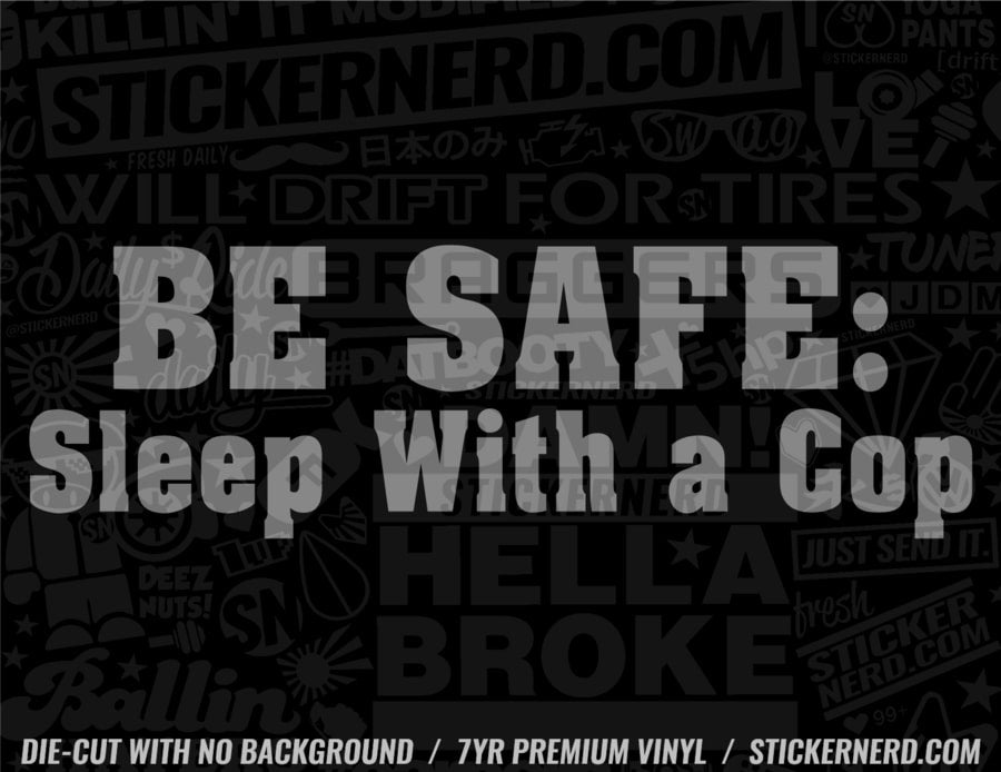 Be Safe Sleep With A Cop Sticker - Decal - STICKERNERD.COM