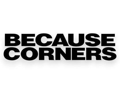 Because Corners Sticker - Window Decal - STICKERNERD.COM