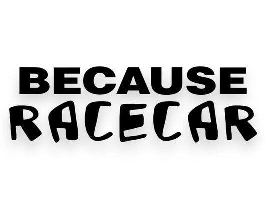 Because Race Car Sticker - Window Decal - STICKERNERD.COM