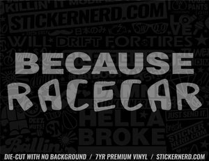 Because Race Car Sticker - Window Decal - STICKERNERD.COM