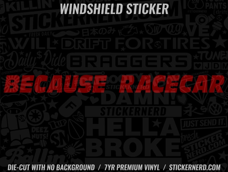 Because Race Car Windshield Sticker - Window Decal - STICKERNERD.COM