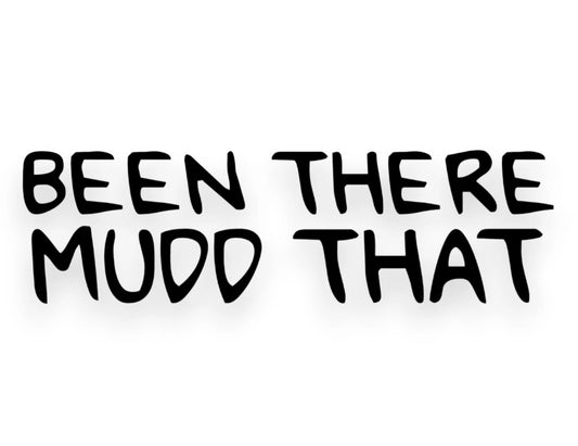 Been There Mud That Sticker - Window Decal - STICKERNERD.COM