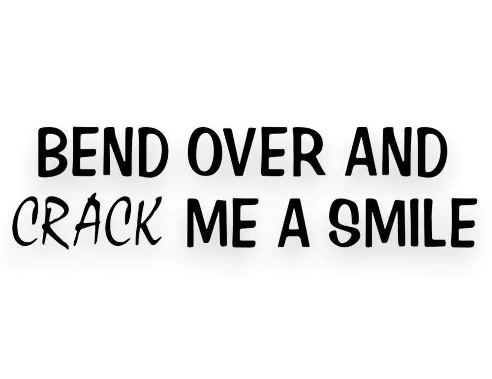 Bend Over And Crack Me A Smile Sticker - Window Decal - STICKERNERD.COM