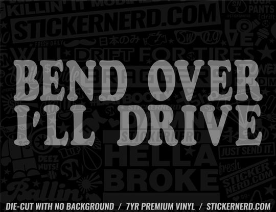 Bend Over I'll Drive Sticker - Decal - STICKERNERD.COM