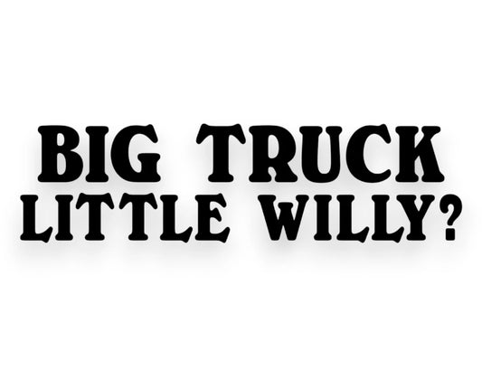 Big Truck Little Willy Sticker - Decal - STICKERNERD.COM