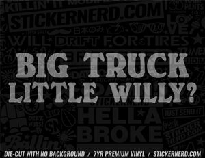 Big Truck Little Willy Sticker - Decal - STICKERNERD.COM