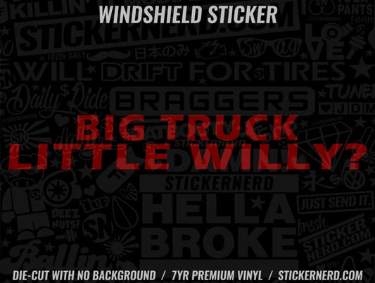 Big Truck Little Willy? Windshield Sticker - Decal - STICKERNERD.COM