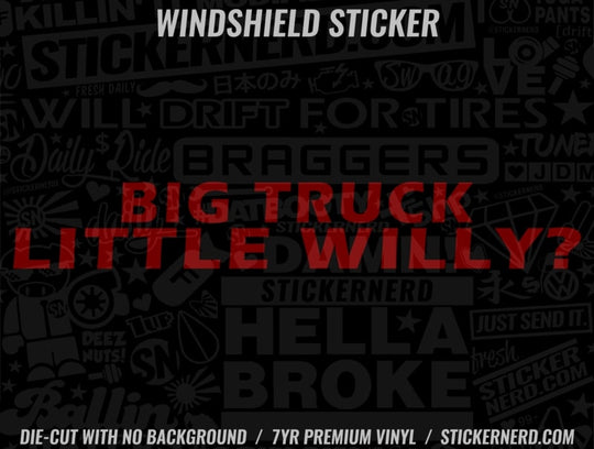 Big Truck Little Willy? Windshield Sticker - Decal - STICKERNERD.COM