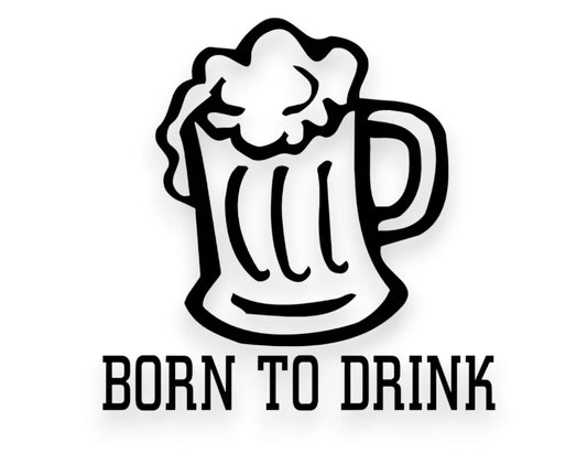 Born To Drink Sticker - Decal - STICKERNERD.COM
