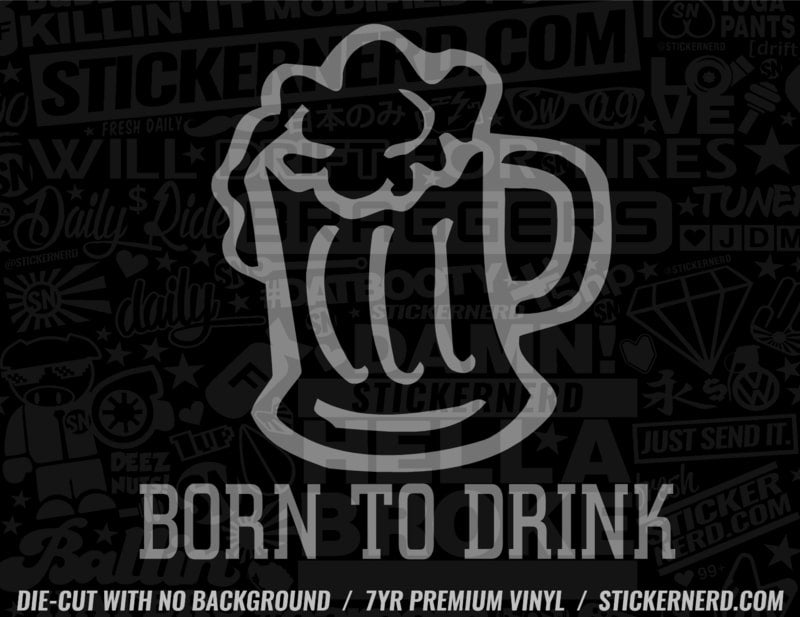 Born To Drink Sticker - Decal - STICKERNERD.COM