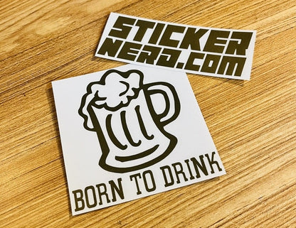 Born To Drink Sticker - Decal - STICKERNERD.COM