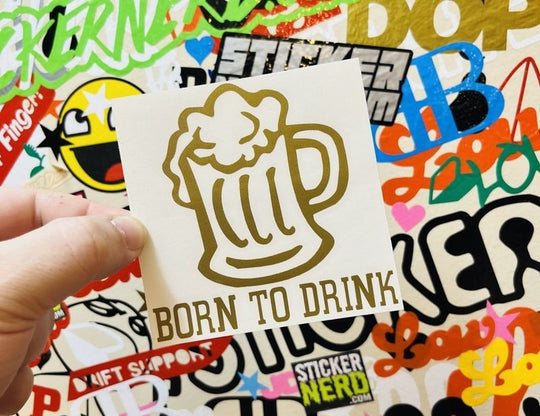 Born To Drink Sticker - Decal - STICKERNERD.COM