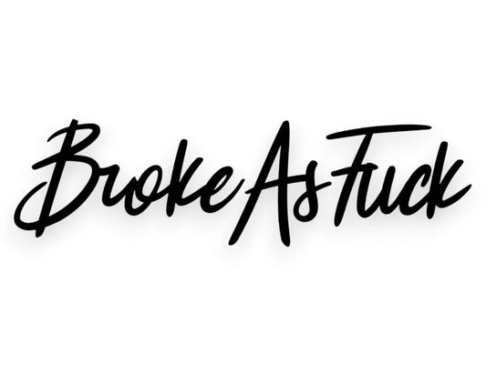 Broke As Fck Sticker - Window Decal - STICKERNERD.COM