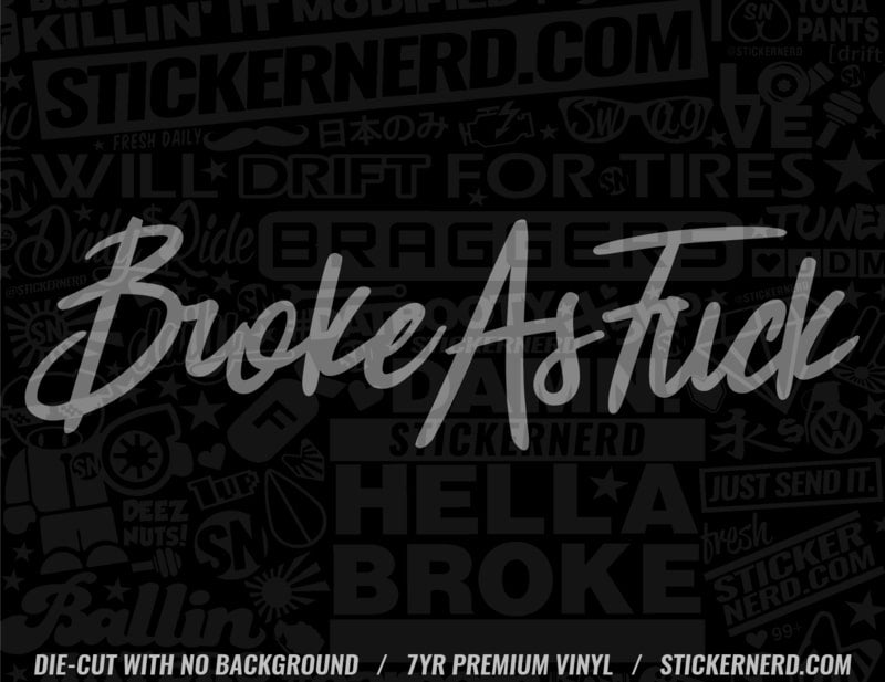 Broke As Fuck Sticker - Window Decal - STICKERNERD.COM