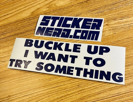Buckle Up I Want To Try Something Sticker - STICKERNERD.COM