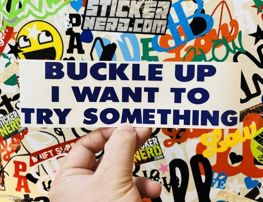 Buckle Up I Want To Try Something Decal - STICKERNERD.COM